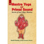 Mantra Yoga And Primal Sound: Secrets Of Seed (Bija) Mantras